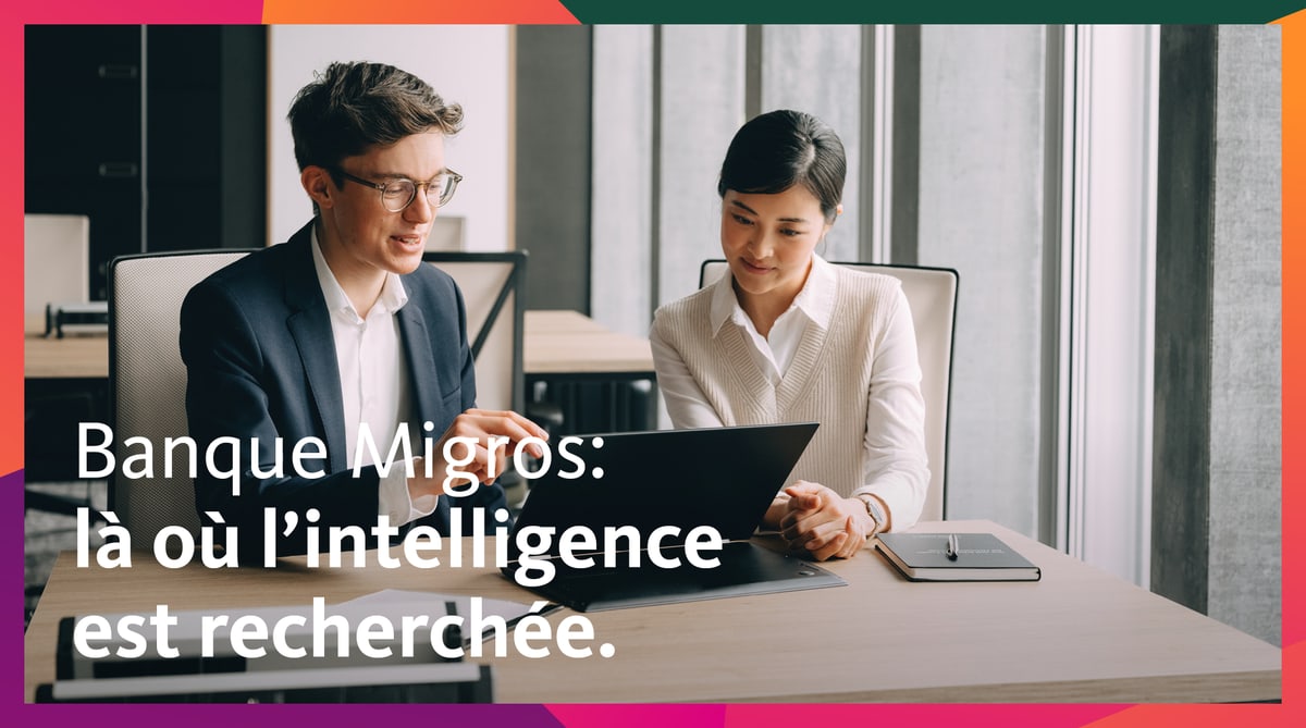 Banque Migros: là où l'intelligence est recherchée.