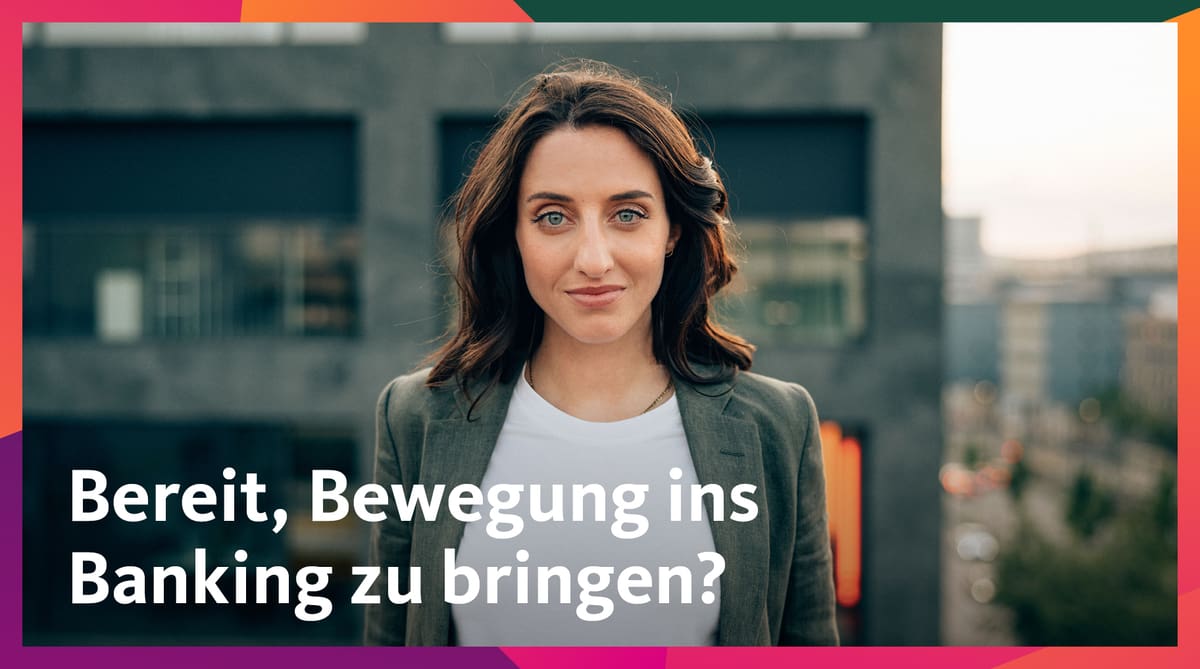 Bereit, Bewegung ins Banking zu bringen?