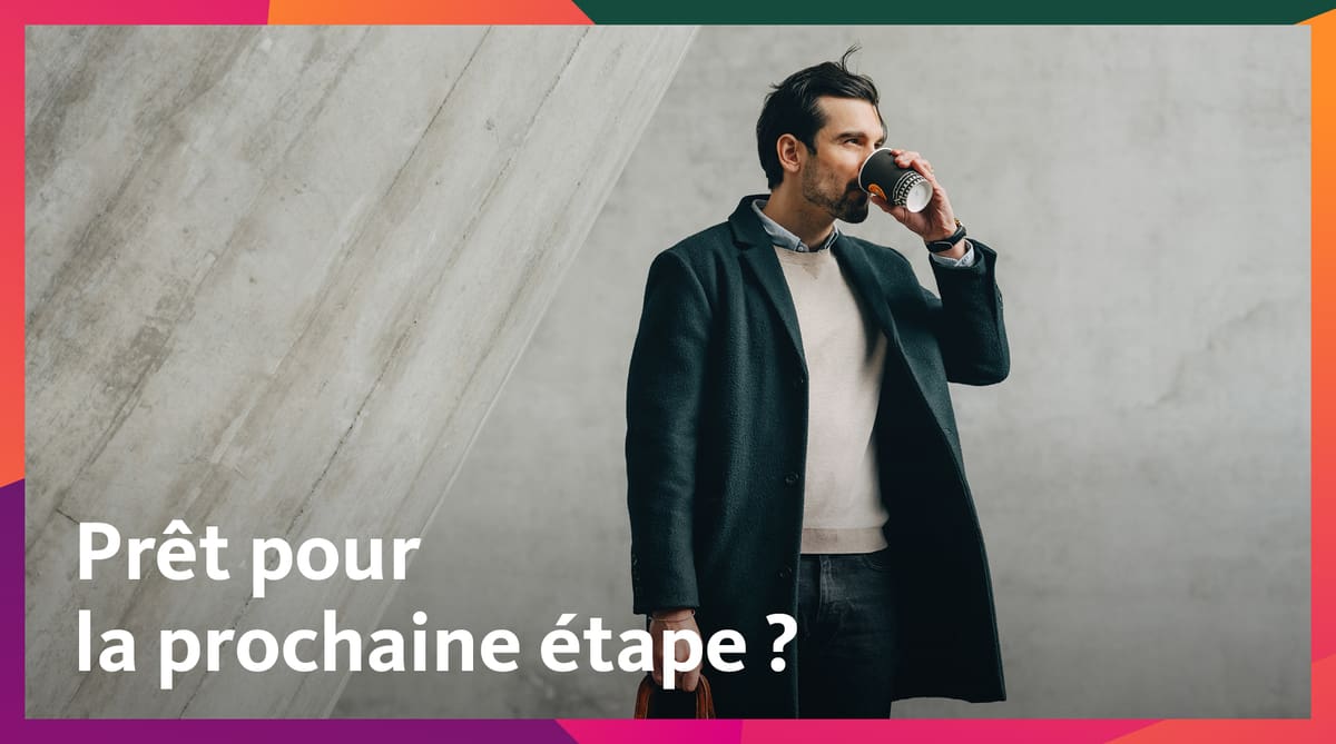 Prêt pour la prochaine étape?