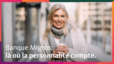 Banque Migros: là où la personnalité compte.